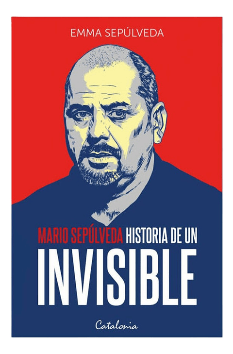 Mario Sepúlveda Historia de un Invisible - Emma Sepulveda 