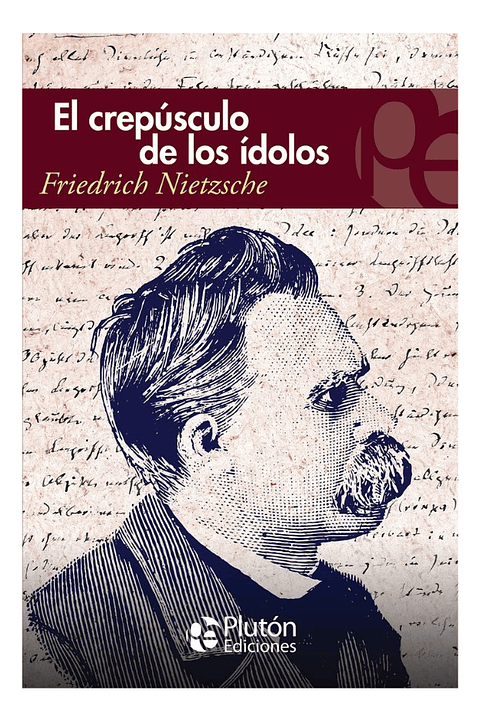EL CREPÚSCULO DE LOS ÍDOLOS - FRIEDRICH NIETZSCHE