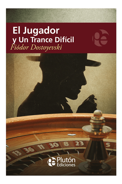 EL JUGADOR Y UN TRANCE DIFÍCIL - FIÓDOR DOSTOYEVSKI