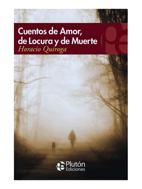 CUENTOS DE AMOR LOCURA Y DE  MUERTE - HORACIO QUIROGA 