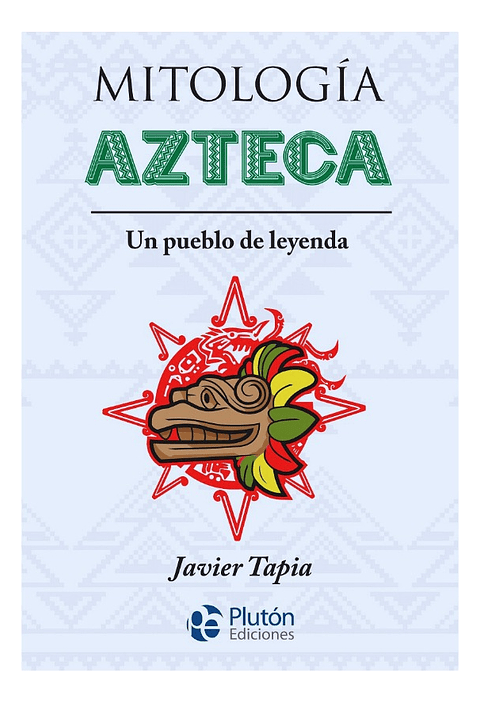 MITOLOGÍA AZTECA - JAVIER TAPIA 