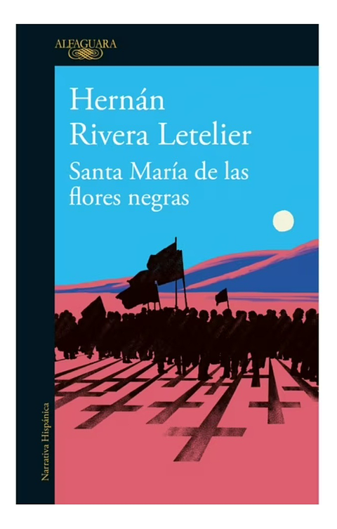 SANTA MARÍA DE LAS FLORES NEGRAS - HERNÁN RIVERA LETELIER