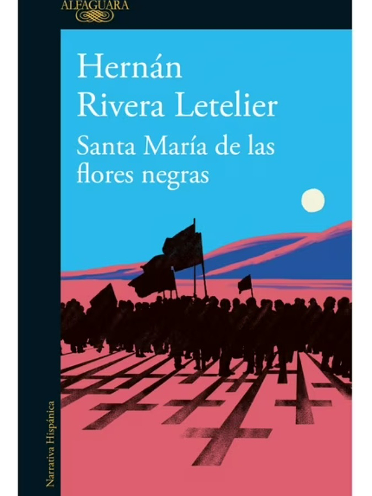 SANTA MARÍA DE LAS FLORES NEGRAS - HERNÁN RIVERA LETELIER 1