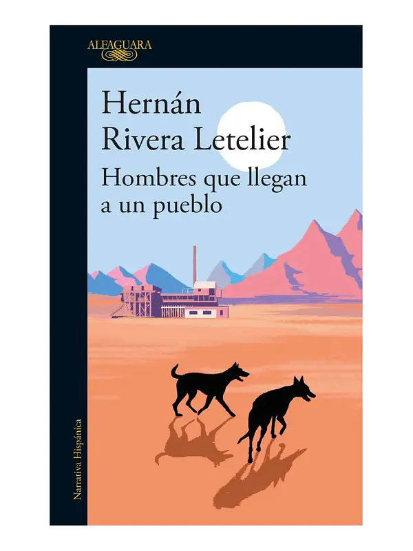 HOMBRES QUE LLEGAN A UN PUEBLO - HERNÁN RIVERA LETELIER