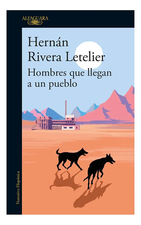 HOMBRES QUE LLEGAN A UN PUEBLO - HERNÁN RIVERA LETELIER