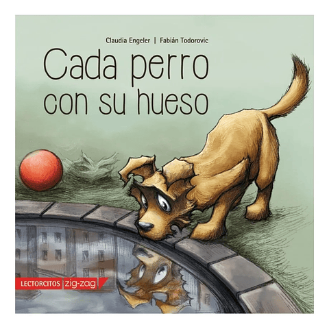 CADA PERRO CON SU HUESO - CLAUDIA ENGELER / FABIÁN TODOROVIC