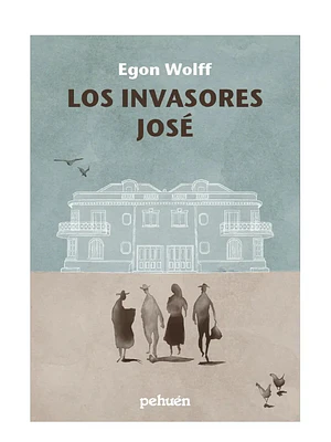 LOS INVASORES JOSÉ - EGON WOLFF
