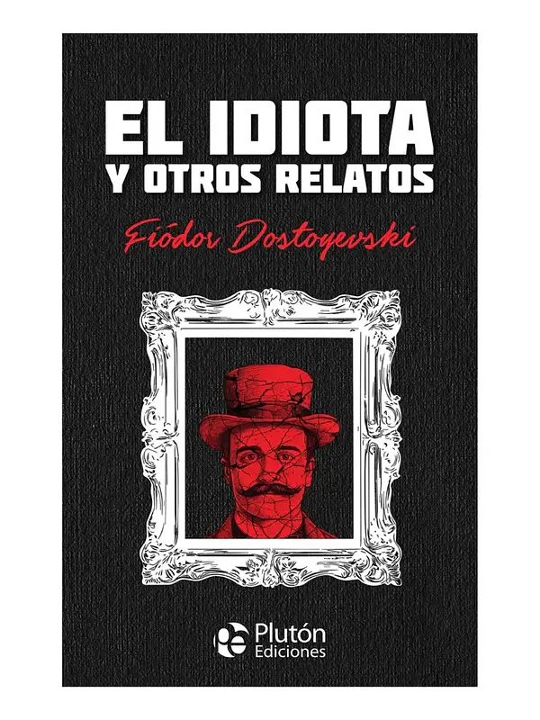 EL IDIOTA Y OTROS RELATOS - FIÓDOR DOSTOYEVSKI / TATA DURA