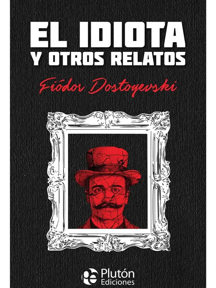 El Idiota Y Otros Relatos - Fiódor Dostoyevski / Tata Dura 1