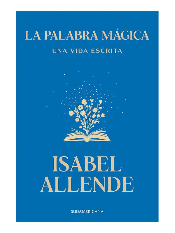 LA PALABRA MÁGICA. UNA VIDA ESCRITA - ISABEL ALLENDE
