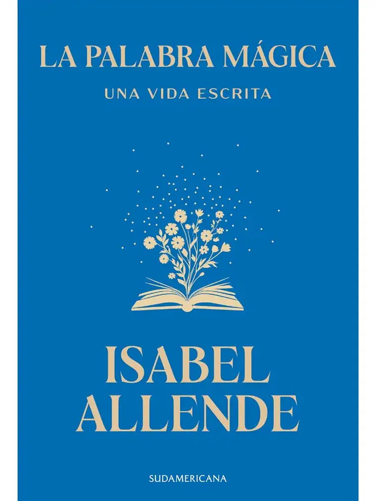 La Palabra Mágica. Una Vida Escrita - Isabel Allende 1