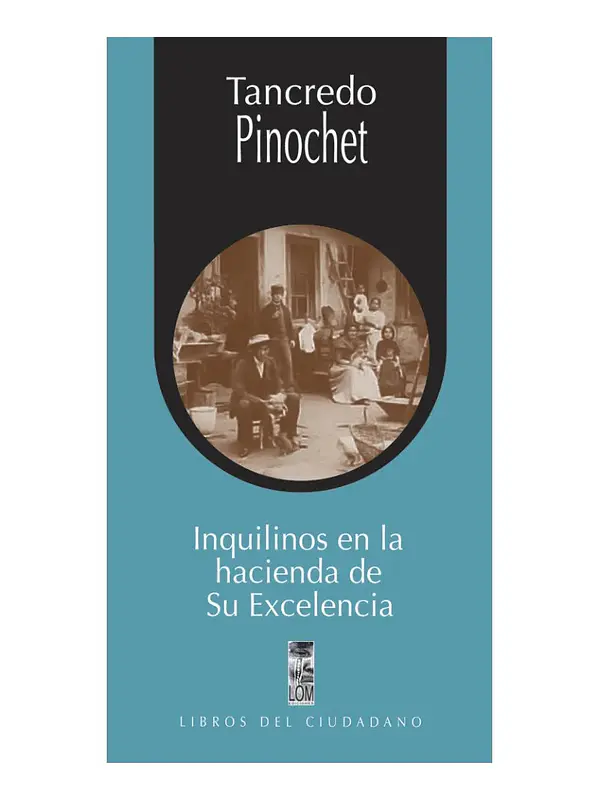 INQUILINOS EN LA HACIENDA DE SU EXCELENCIA TANCREDO PINOCHET
