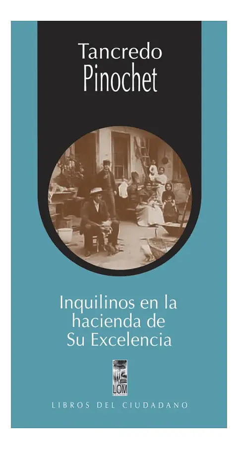 INQUILINOS EN LA HACIENDA DE SU EXCELENCIA TANCREDO PINOCHET