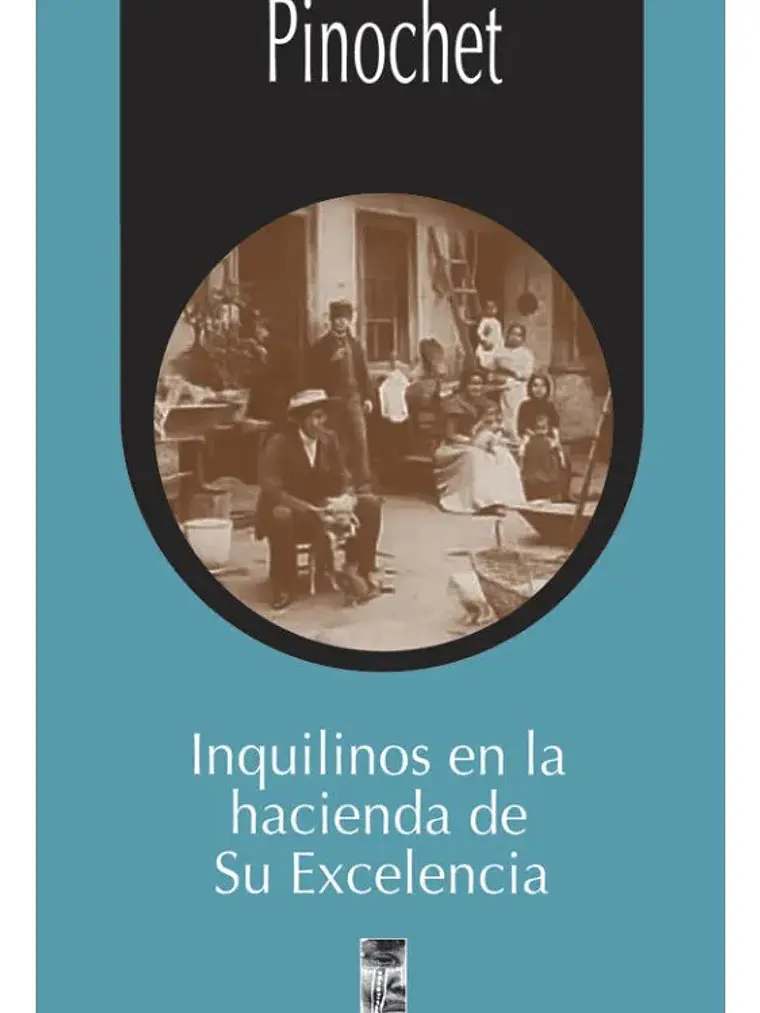 Inquilinos En La Hacienda De Su Excelencia Tancredo Pinochet 1
