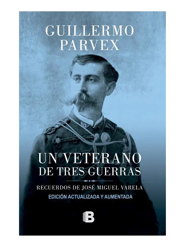 UN VETERANO DE TRES GUERRAS - GUILLERMO PARVEX