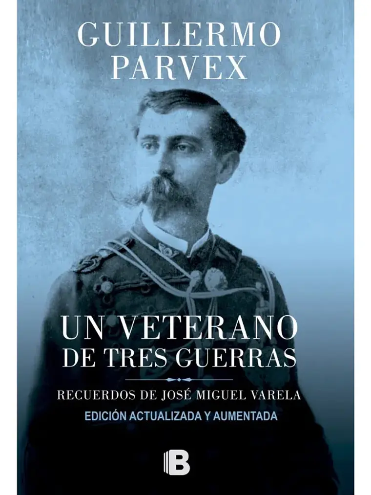 Un Veterano De Tres Guerras - Guillermo Parvex 1