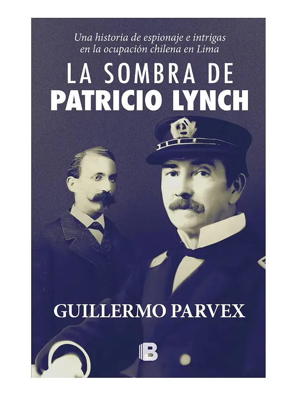 LA SOMBRA DE PATRICIO LYNCH - GUILLERMO PARVEX