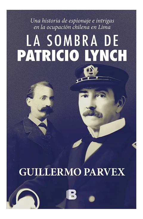 LA SOMBRA DE PATRICIO LYNCH - GUILLERMO PARVEX