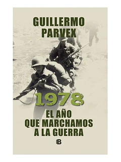 1978 EL AÑO QUE MARCHAMOS A LA GUERRA - GUILLERMO PARVEX