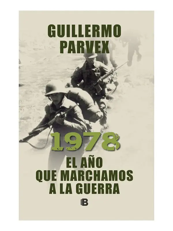 1978 EL AÑO QUE MARCHAMOS A LA GUERRA - GUILLERMO PARVEX