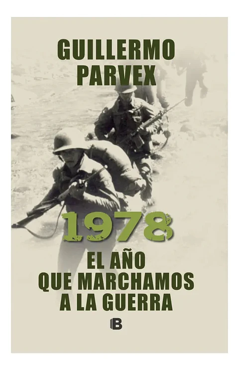 1978 EL AÑO QUE MARCHAMOS A LA GUERRA - GUILLERMO PARVEX