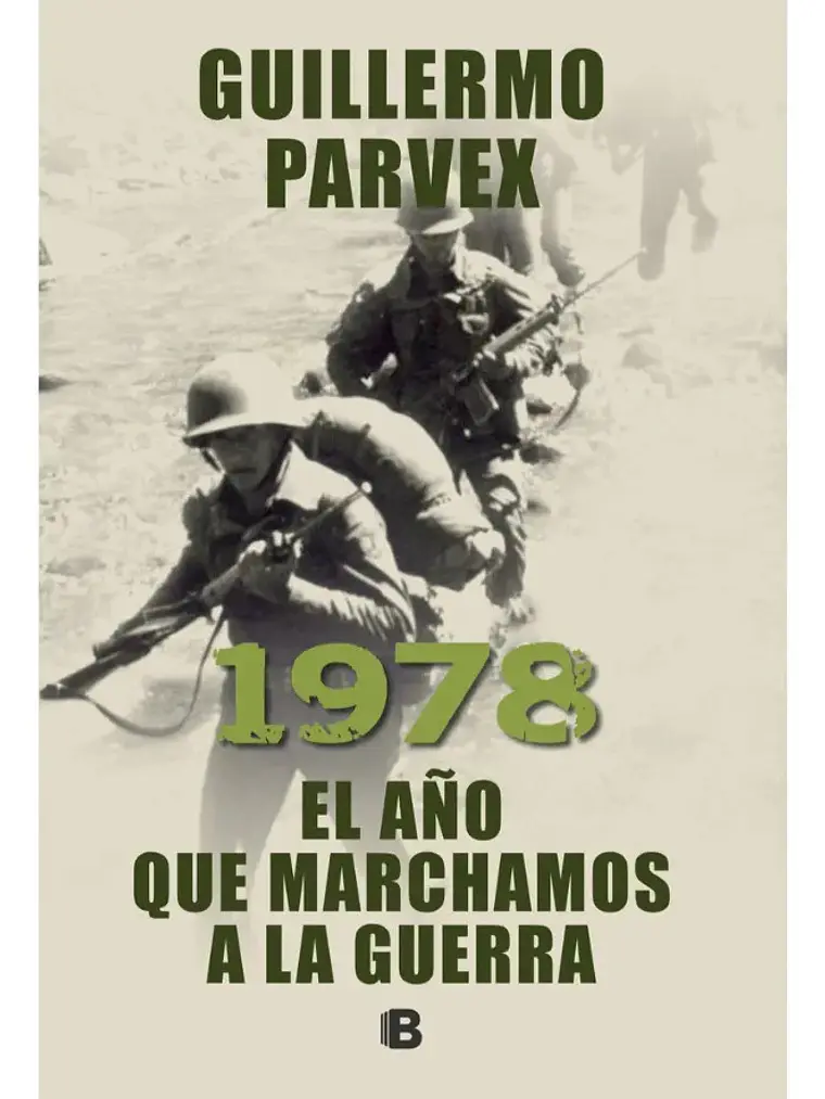1978 El Año Que Marchamos A La Guerra - Guillermo Parvex 1