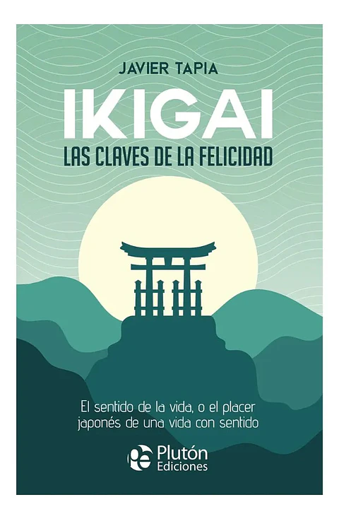 Ikigai Las Claves de la Felicidad - Javier Tapia
