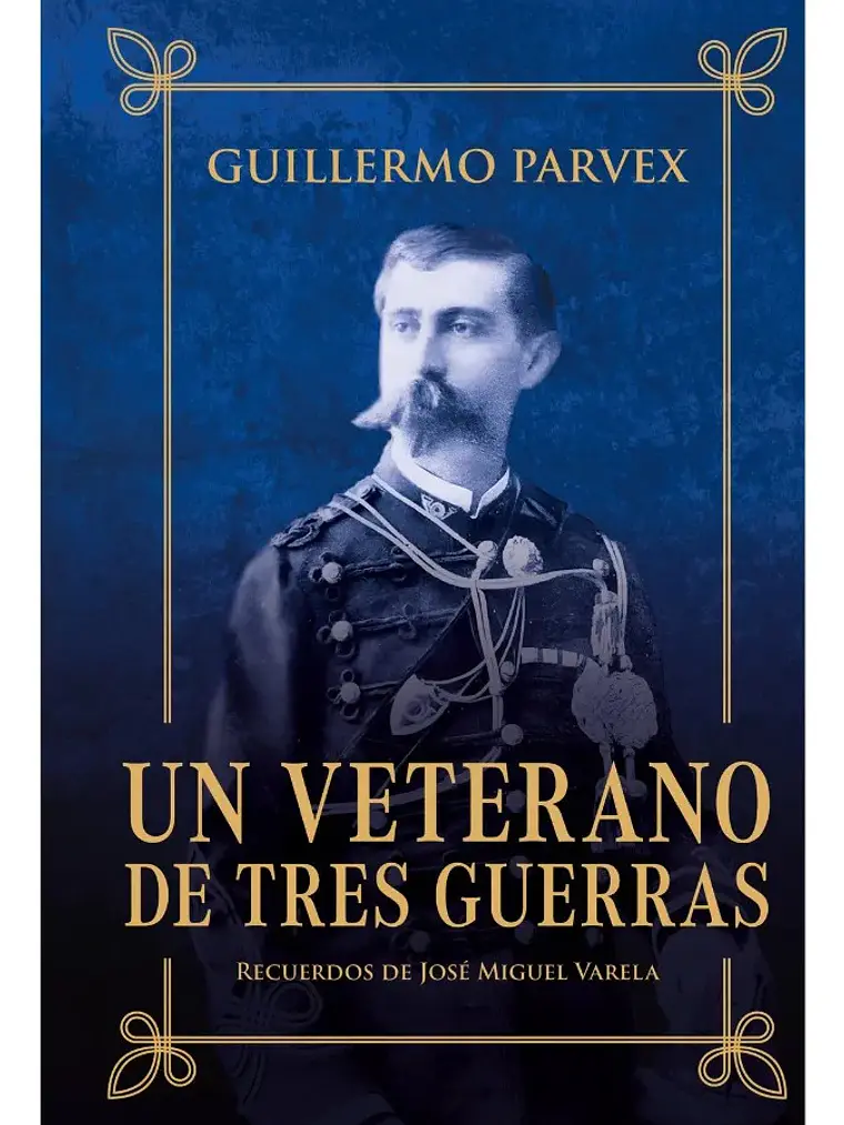 Un Veterano de Tres Guerras - Guillermo Parvex Ed. Especial 1