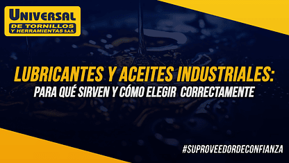 Lubricantes y aceites industriales: para qué sirven y cómo elegir el correcto para tus herramientas y equipos