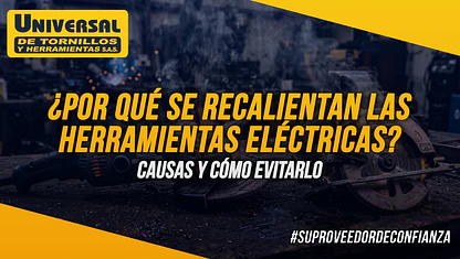 ⚡ ¿Por qué se recalientan las herramientas eléctricas? Causas y cómo evitarlo
