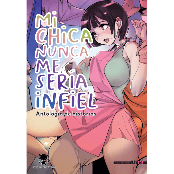 MI CHICA NUNCA ME SERIA INFIEL (ANTOLOGIAS DE HISTORIAS) +18