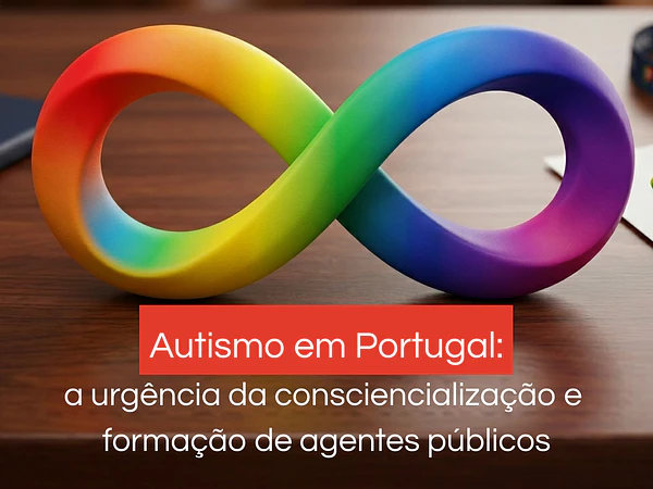 Autismo em Portugal: a urgência da consciencialização e formação de agentes públicos