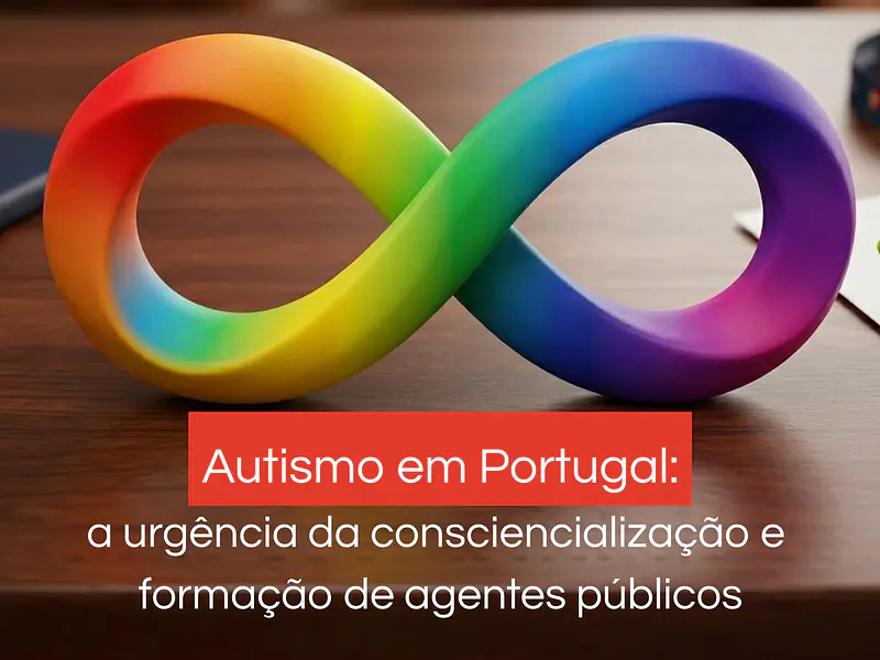 Autismo em Portugal: a urgência da consciencialização e formação de agentes públicos