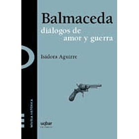 Balmaceda, diálogos de amor y guerra