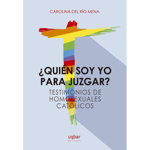 ¿Quien soy yo para juzgar? Testimonios de homosexuales católicos