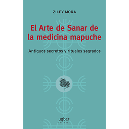 El Arte de Sanar de la medicina mapuche