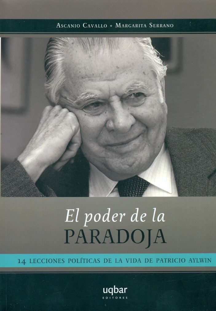 El poder de la paradoja (14 lecciones políticas de la vida de Patricio Aylwin)