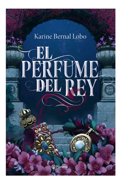 El Perfume Del Rey De Karine Bernal Lobo