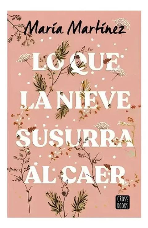 Lo Que La Nieve Susurra Al Caer - María Martínez