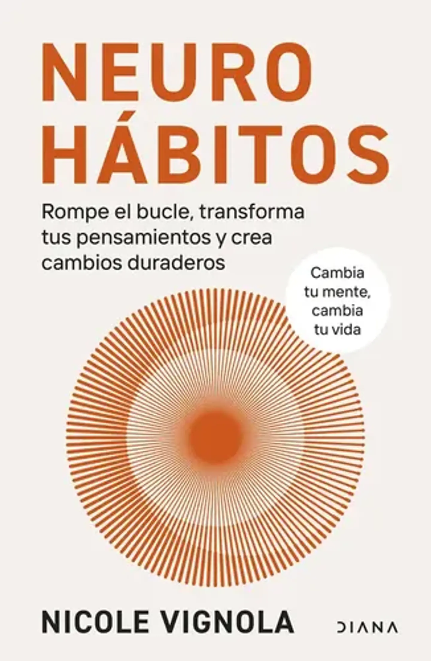 Neurohabitos: Rompe El Bucle, Transforma Tus Pensamientos Y Crea Cambios Duraderos, De Vignola, Nicole. Editorial Diana - Planetachile, Tapa Blanda, Edición 0 En Español, 0 1