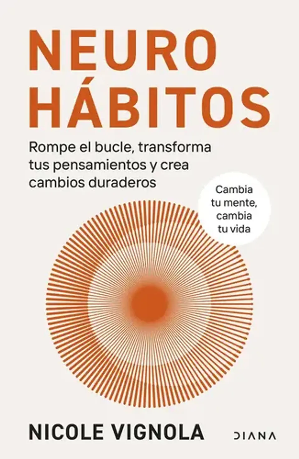 Neurohabitos: Rompe El Bucle, Transforma Tus Pensamientos Y Crea Cambios Duraderos, De Vignola, Nicole. Editorial Diana - Planetachile, Tapa Blanda, Edición 0 En Español, 0 1