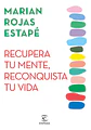 Recupera Tu Mente, Reconquista Tu Vida Marian Rojas Estapé Tapa Blanda - thumbnail 1