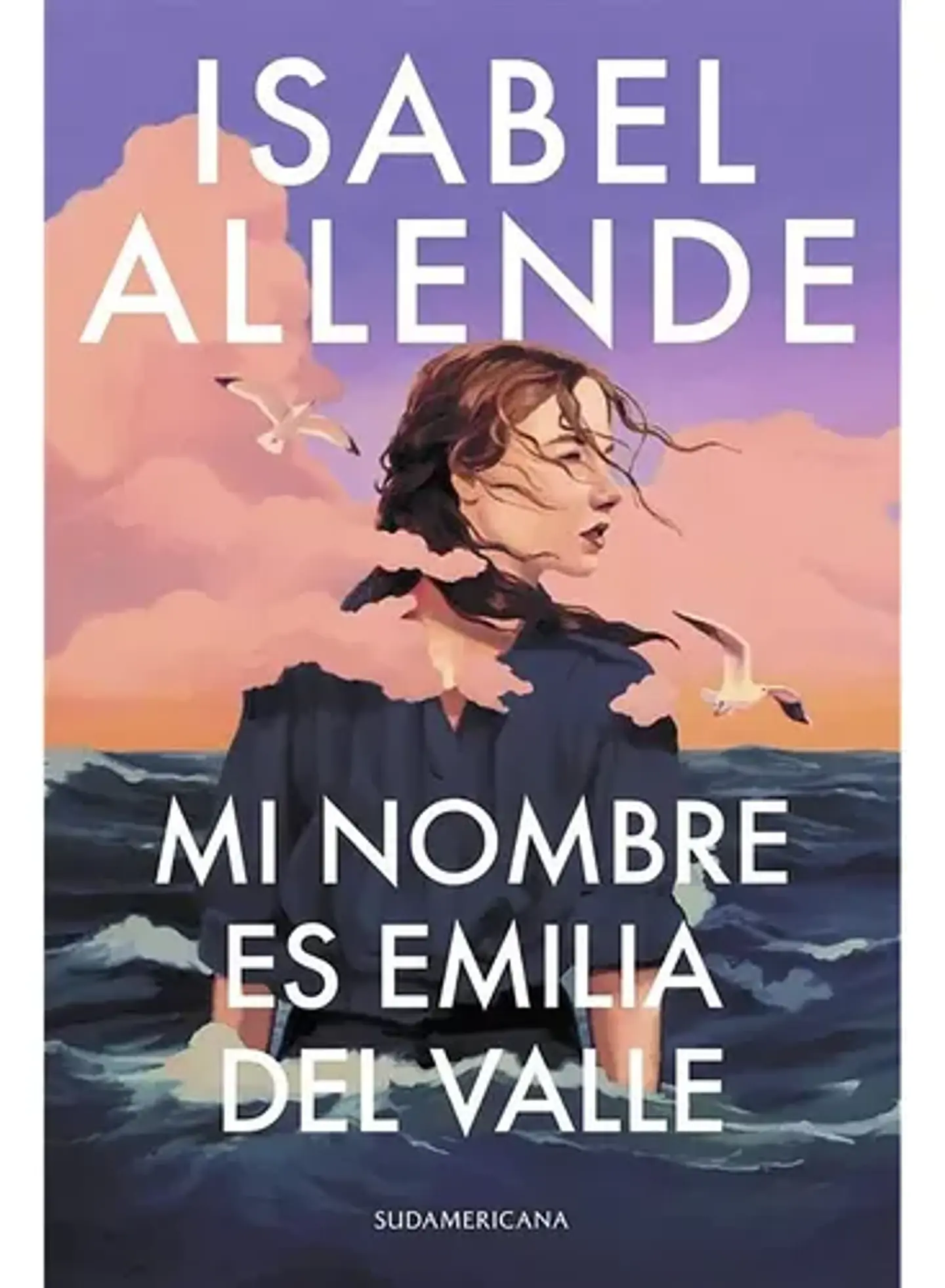 Mi Nombre Es Emilia Del Valle: , De Allende, Isabel. , Vol. 1. Editorial Sudamericana, Tapa Blanda, Edición 1 En Español, 2025 2