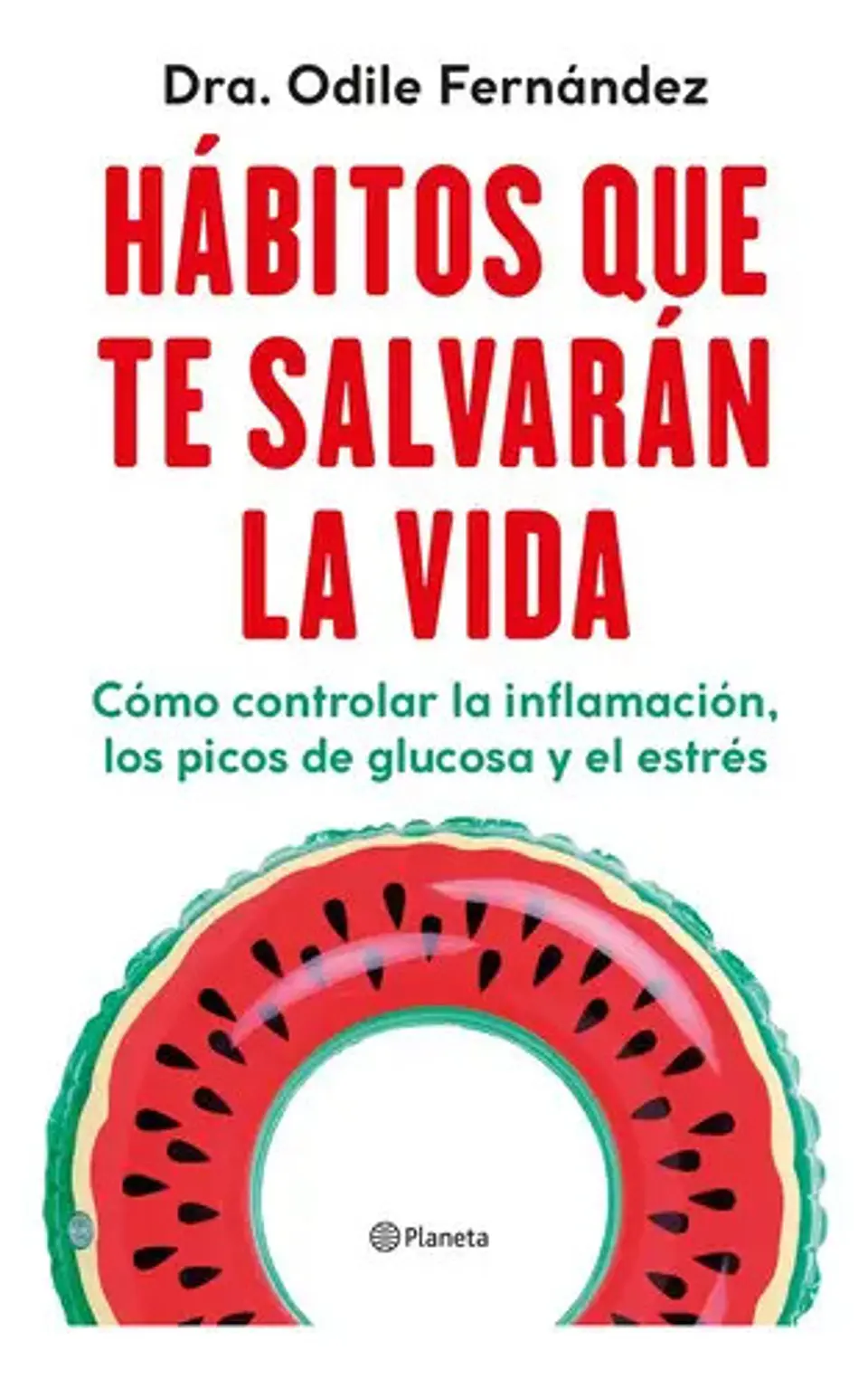 Libro Hábitos Que Te Salvarán La Vida - Dra. Odile Fernández - Editorial: Planeta - Tapa Blanda 1