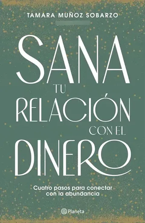 Libro Sana Tu Relacion Con El Dinero, De Muñoz Sobarzo, Tamara, Vol. 1. Editorial Planeta, Tapa Blanda