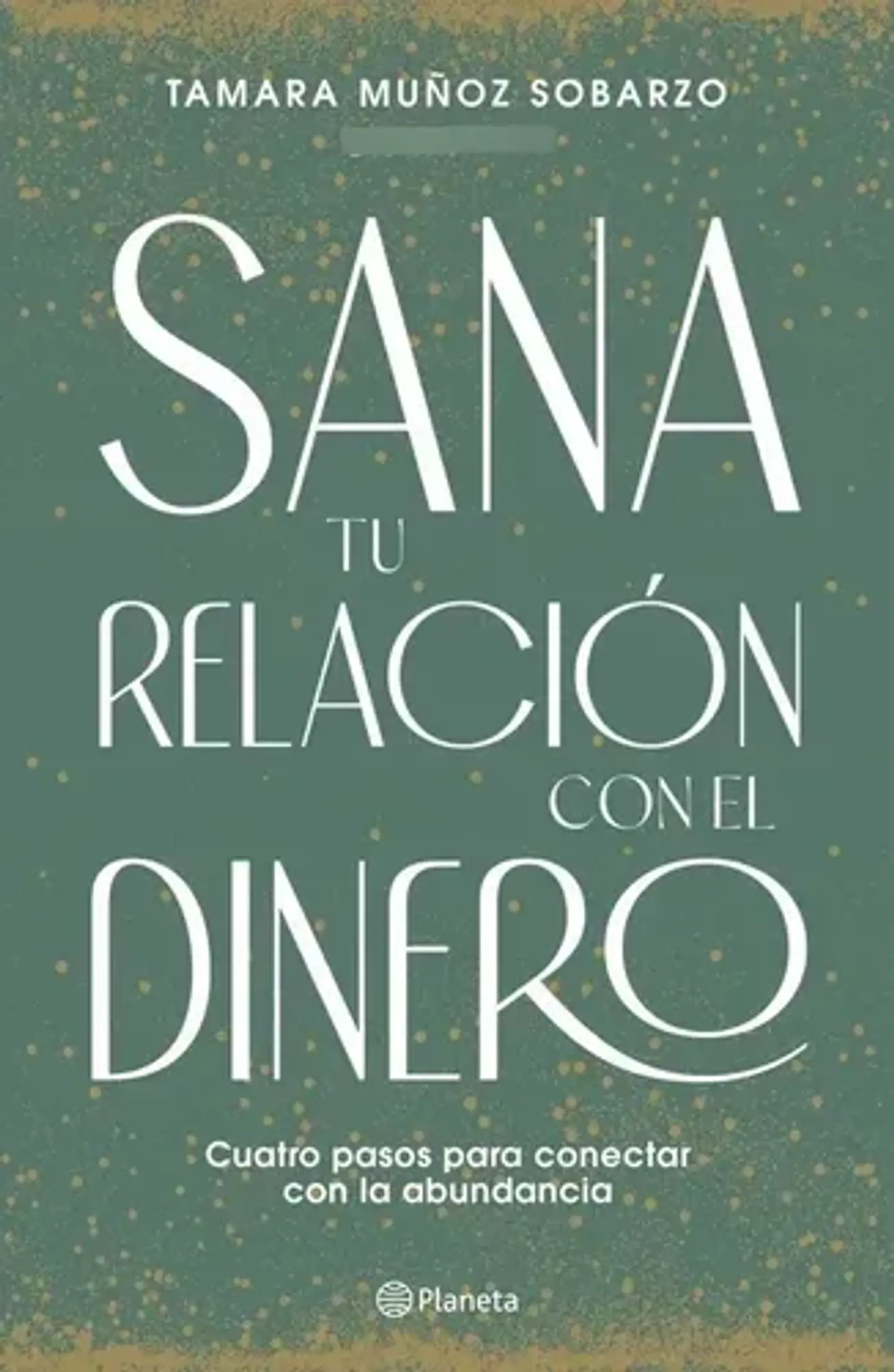 Libro Sana Tu Relacion Con El Dinero, De Muñoz Sobarzo, Tamara, Vol. 1. Editorial Planeta, Tapa Blanda 1