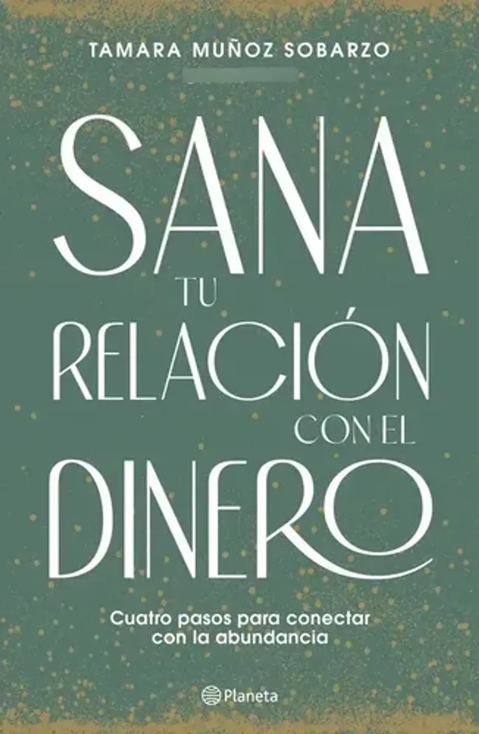Libro Sana Tu Relacion Con El Dinero, De Muñoz Sobarzo, Tamara, Vol. 1. Editorial Planeta, Tapa Blanda 1