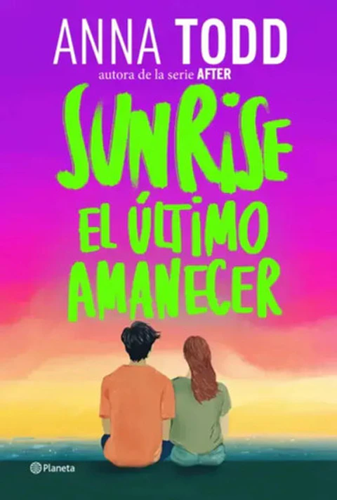 Sunrise. El Último Amanecer - Anna Todd