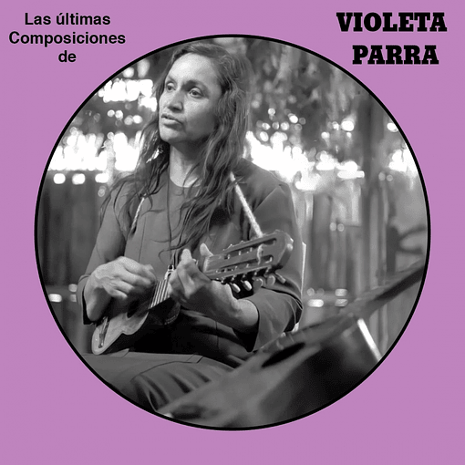 Violeta Parra - Las Últimas Composiciones De Violeta Parra (Picture Disc)