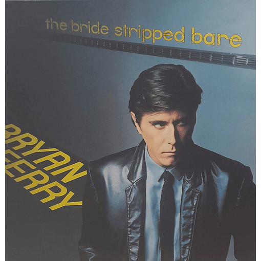 Bryan Ferry - The Bride Stripped Bare